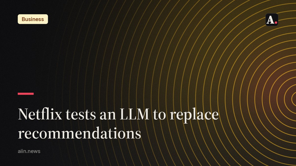Netflix tests an LLM to replace its recommendation engine